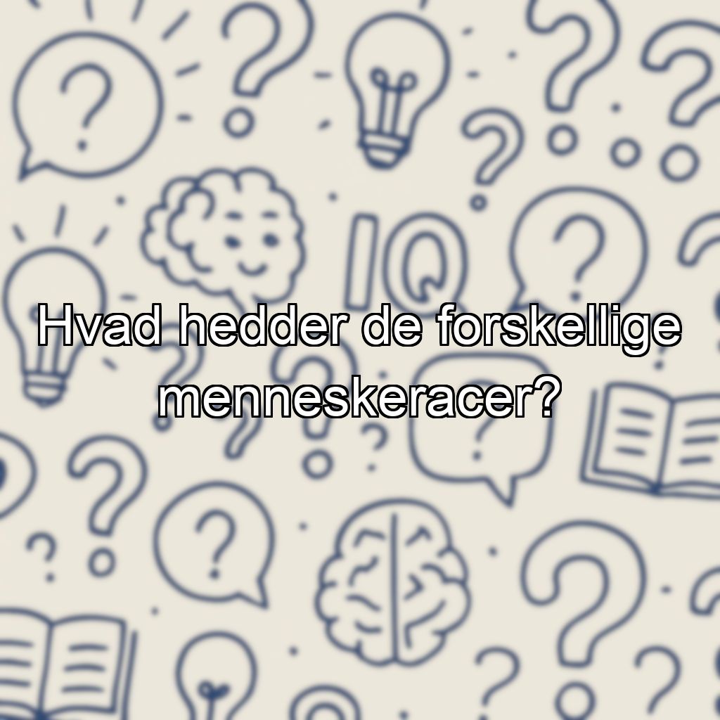 Hvad hedder de forskellige menneskeracer?