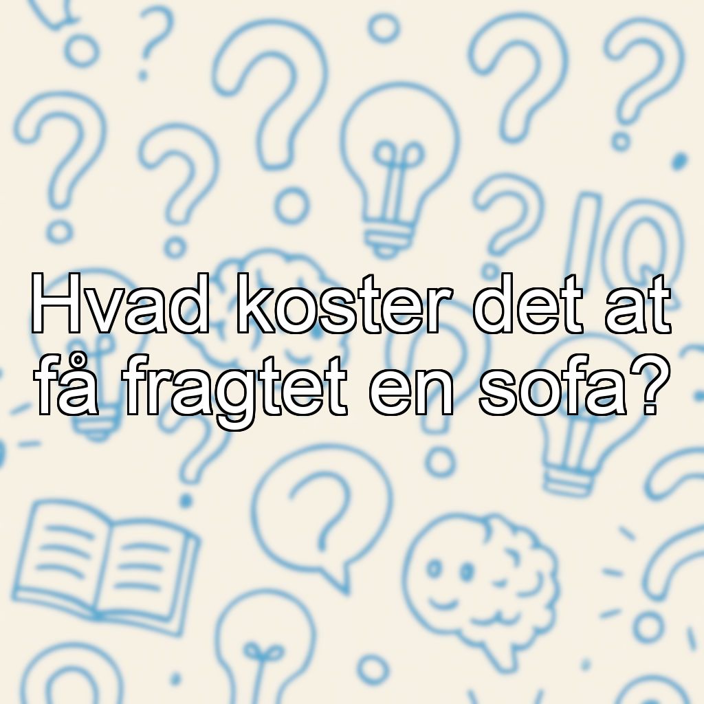 Hvad koster det at få fragtet en sofa?