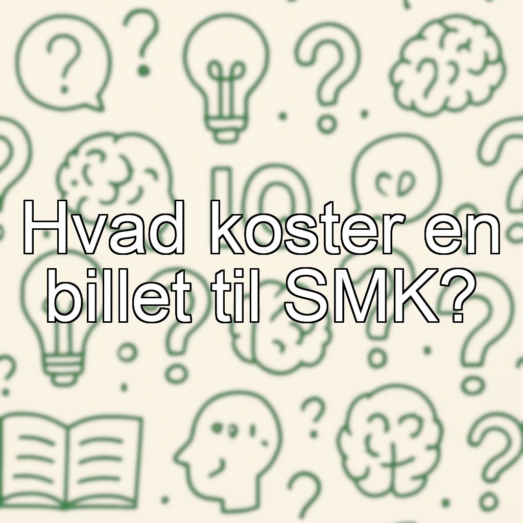 Hvad koster en billet til SMK?
