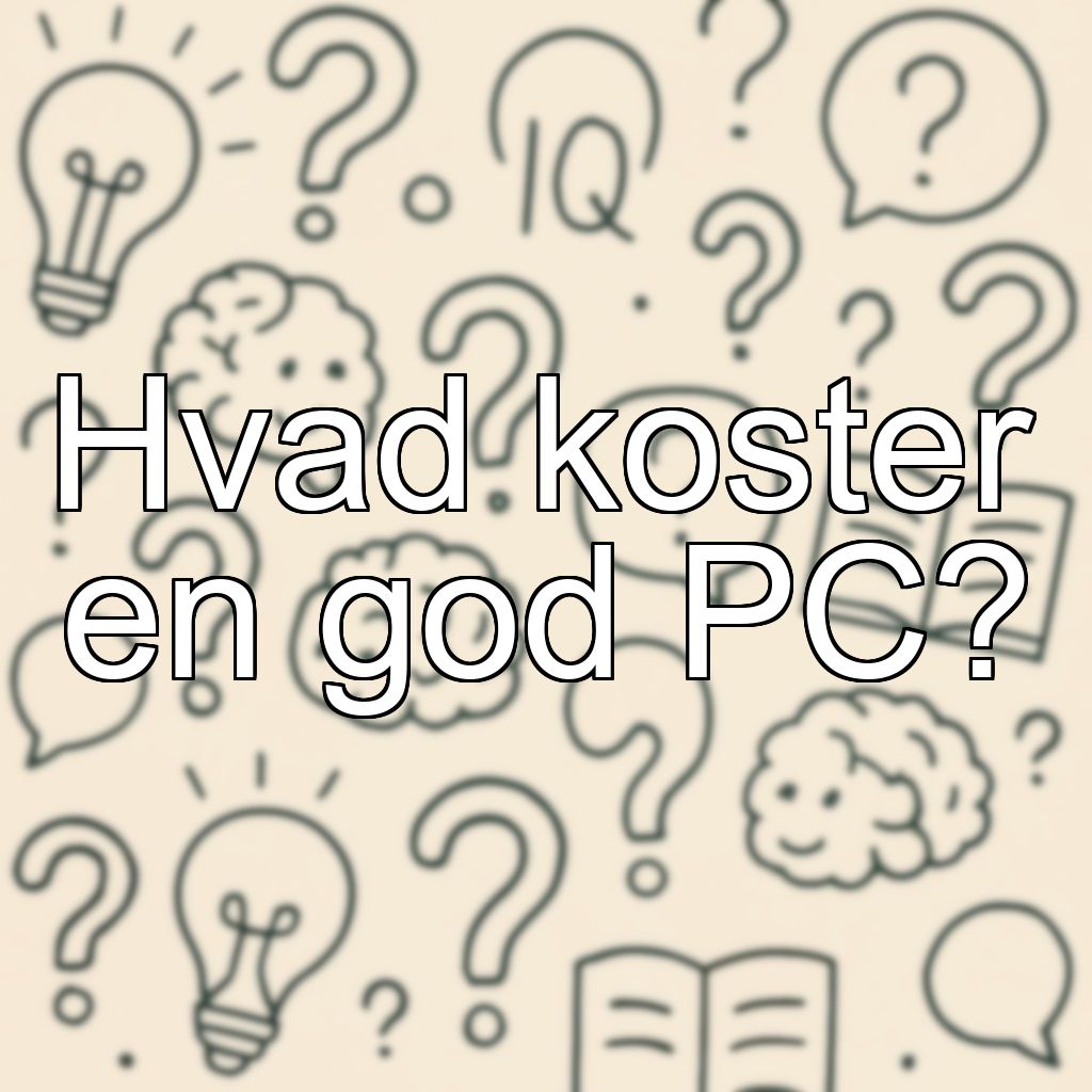 Hvad koster en god PC?