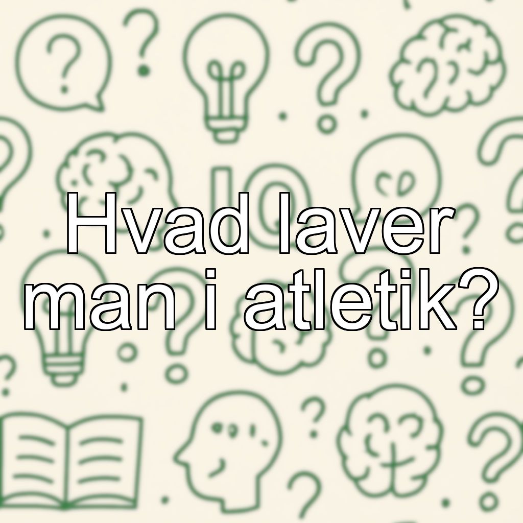 Hvad laver man i atletik?