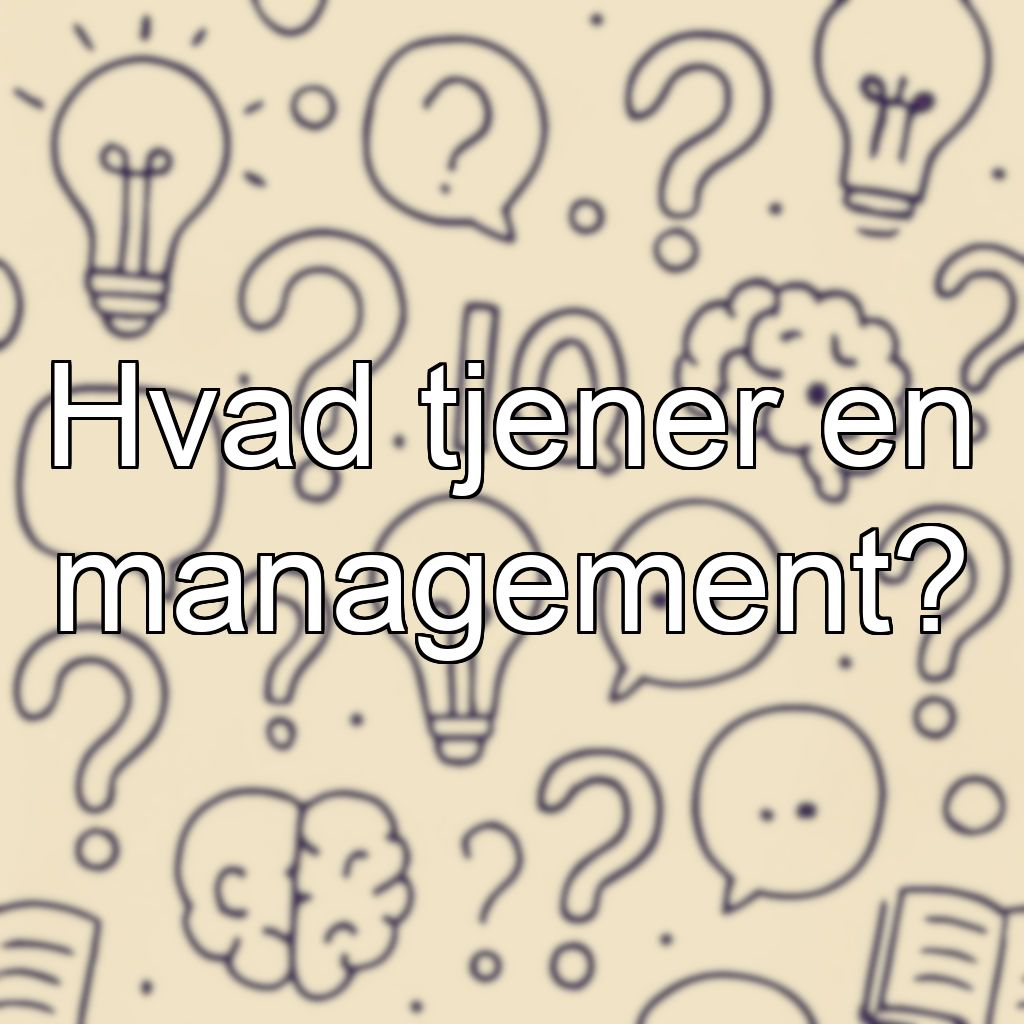Hvad tjener en management?