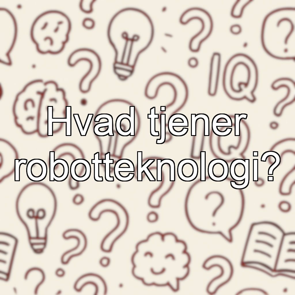 Hvad tjener robotteknologi?
