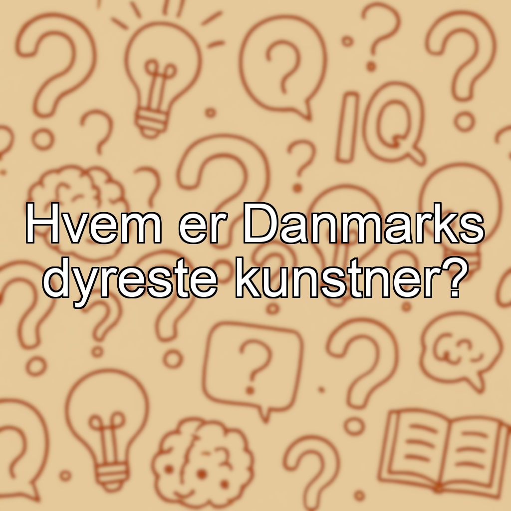 Hvem er Danmarks dyreste kunstner?