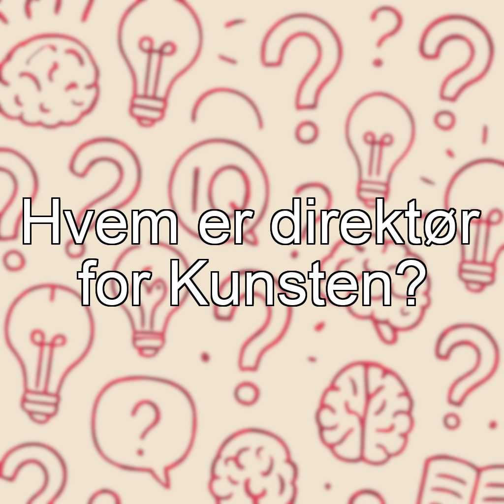 Hvem er direktør for Kunsten?