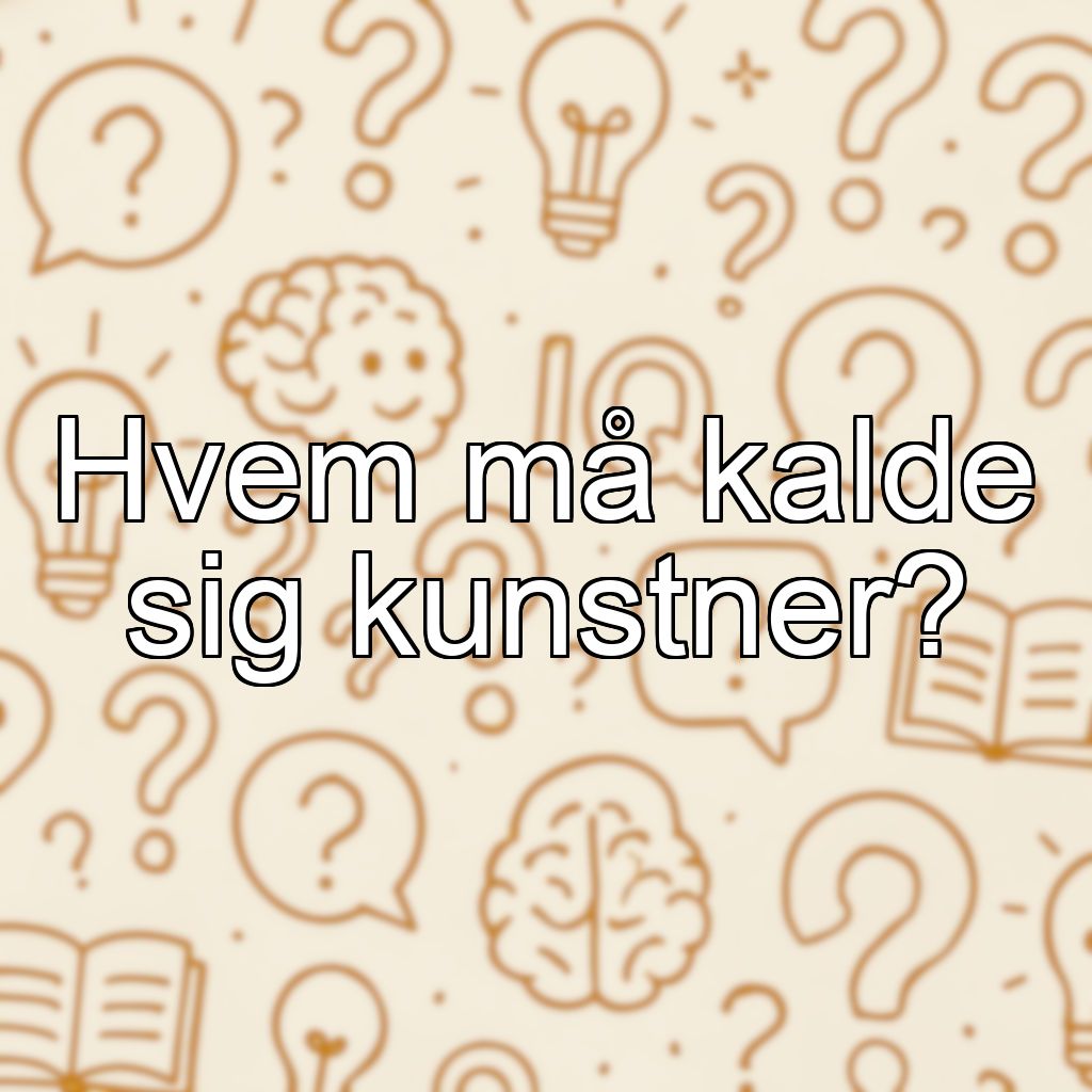 Hvem må kalde sig kunstner?