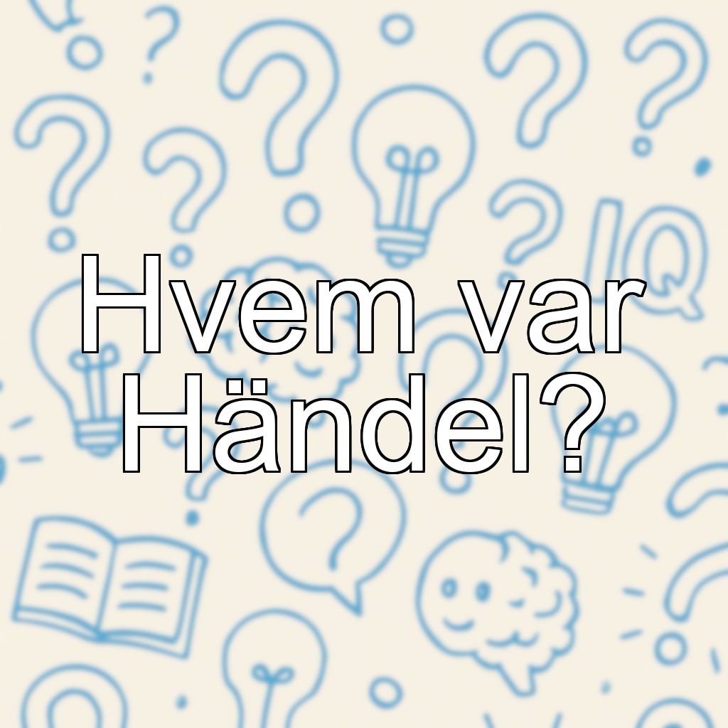 Hvem var Händel?