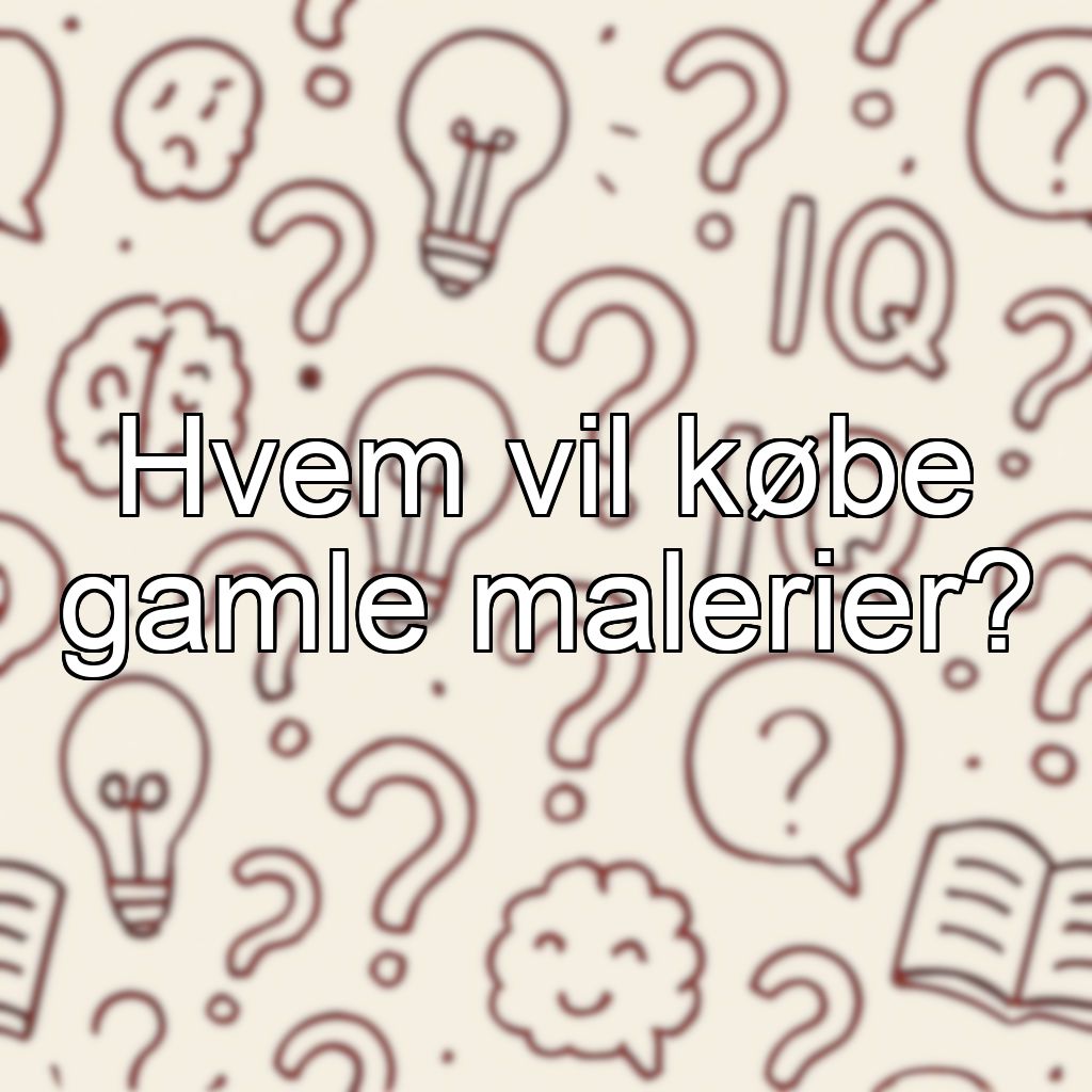 Hvem vil købe gamle malerier?