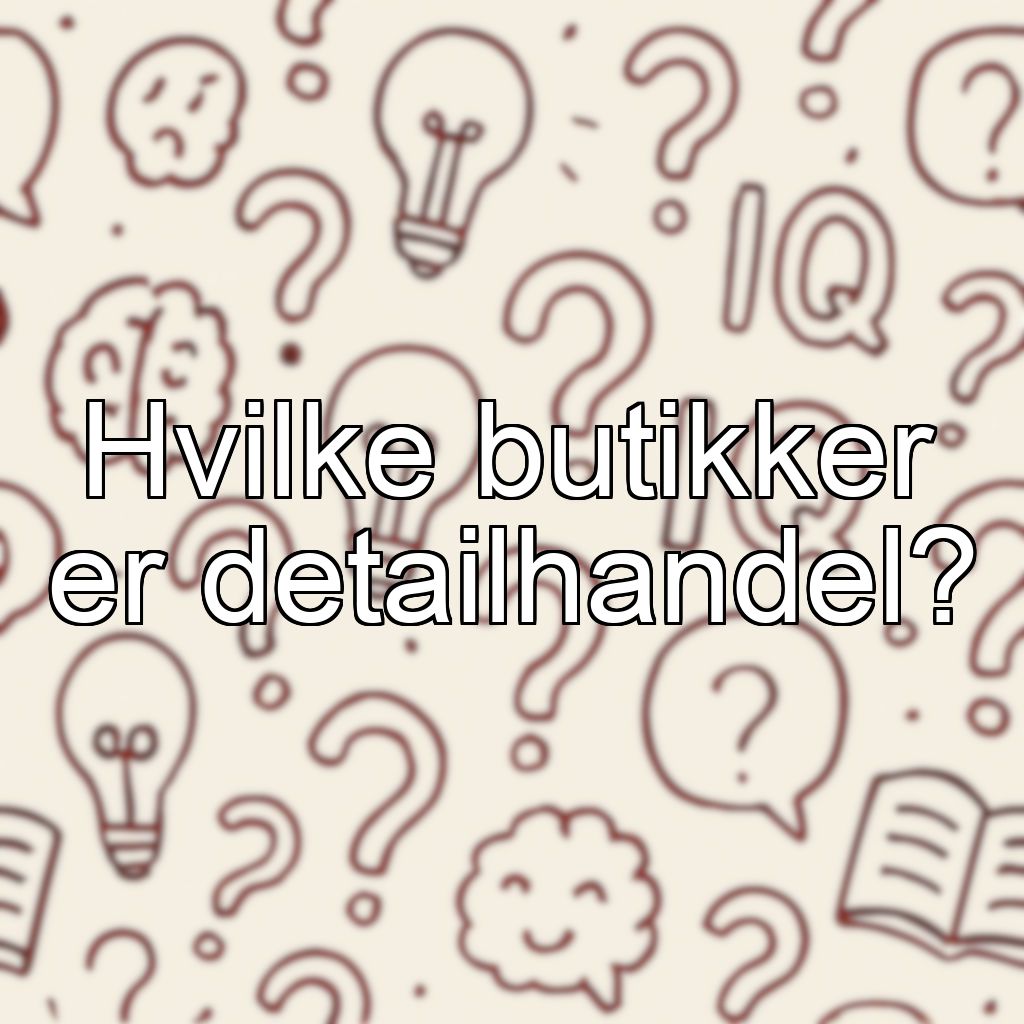 Hvilke butikker er detailhandel?