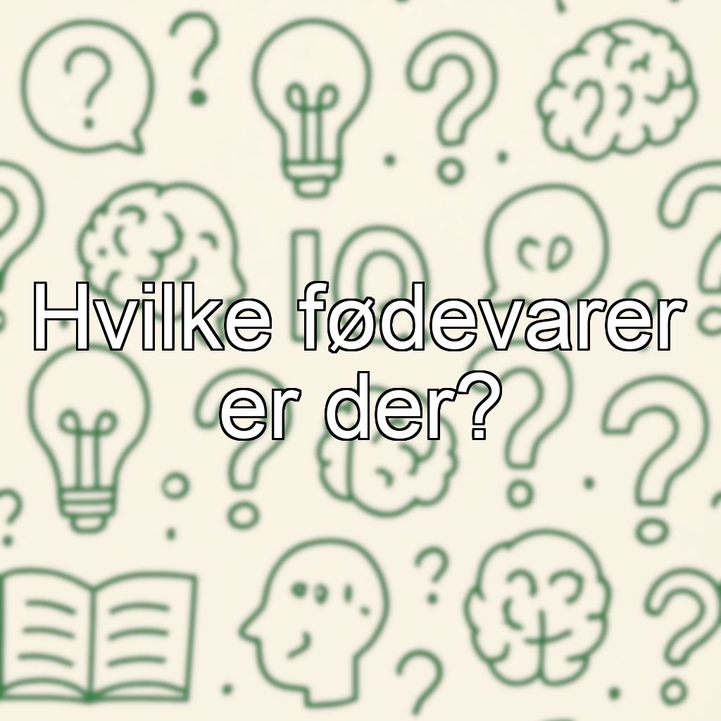 Hvilke fødevarer er der?