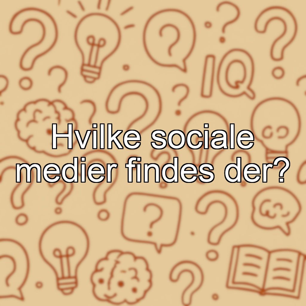 Hvilke sociale medier findes der?