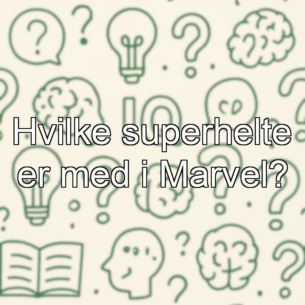 Hvilke superhelte er med i Marvel?