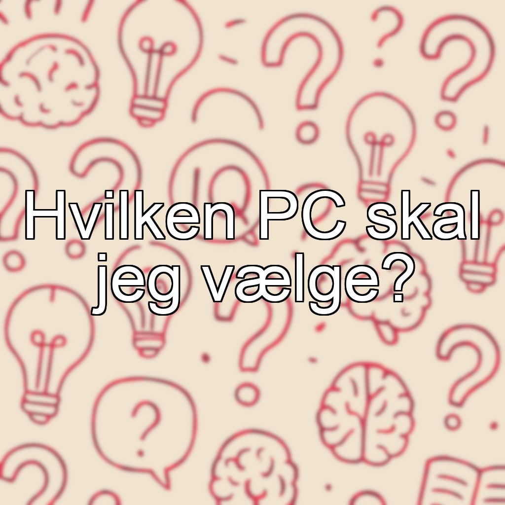 Hvilken PC skal jeg vælge?