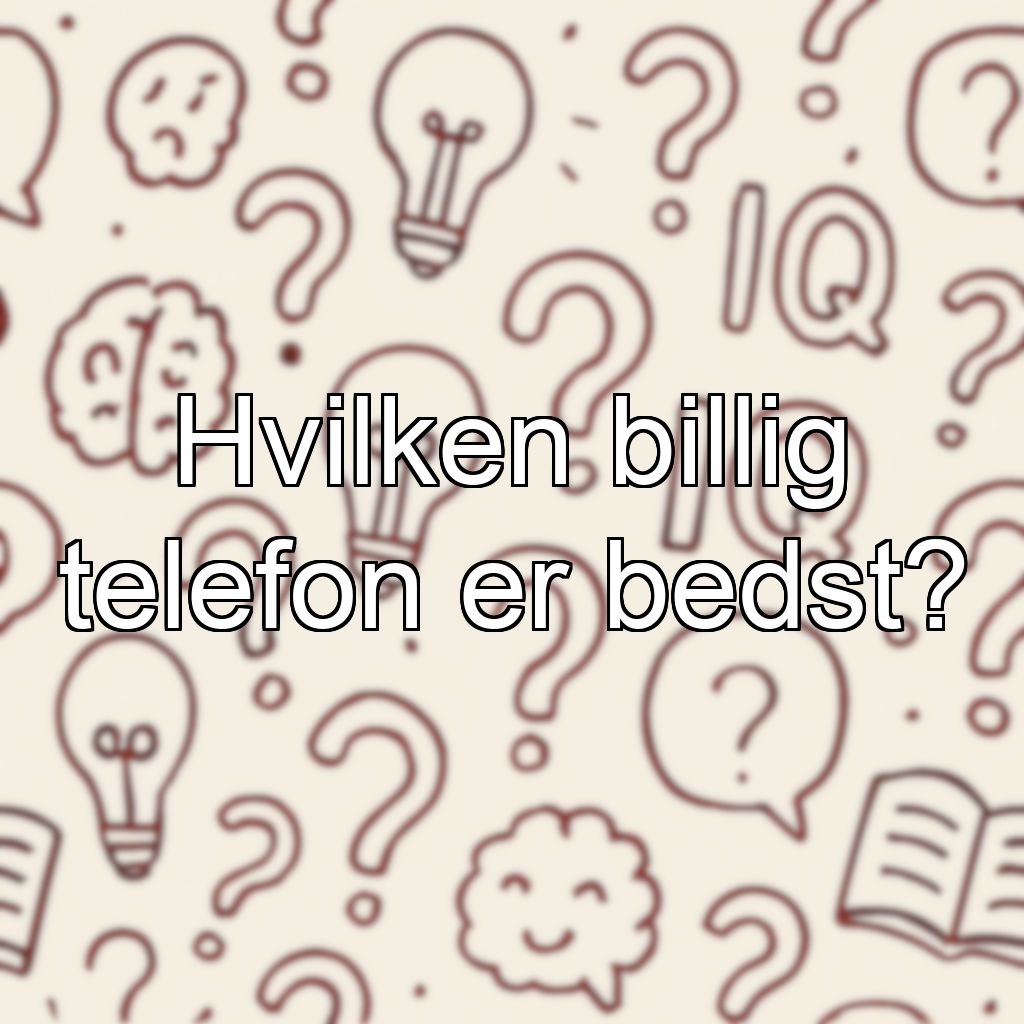 Hvilken billig telefon er bedst?