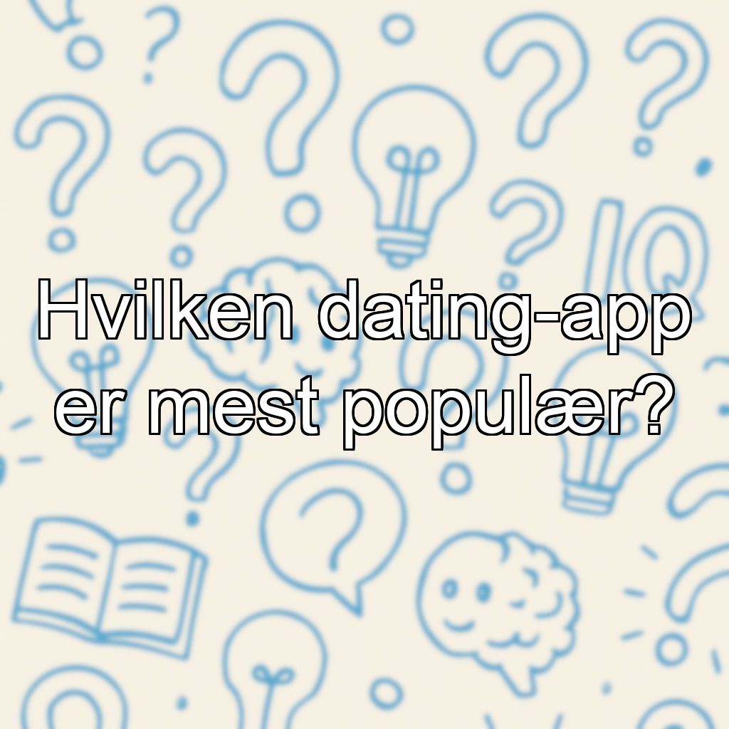 Hvilken dating-app er mest populær?