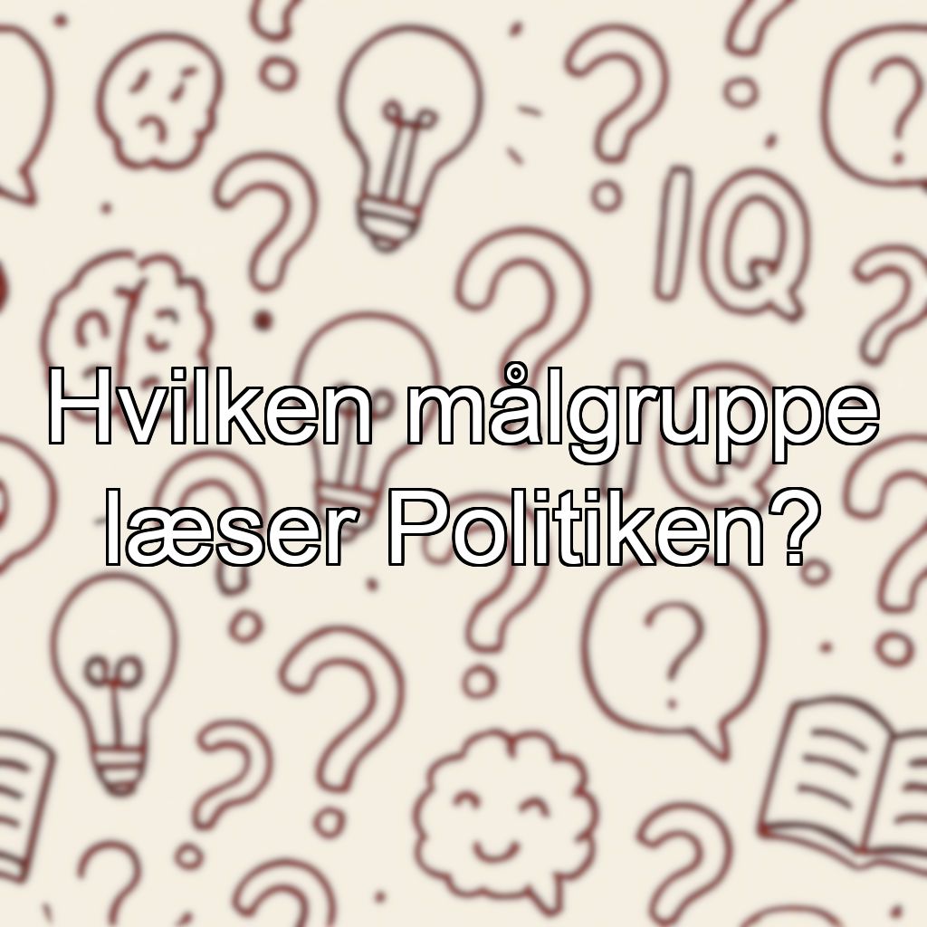 Hvilken målgruppe læser Politiken?
