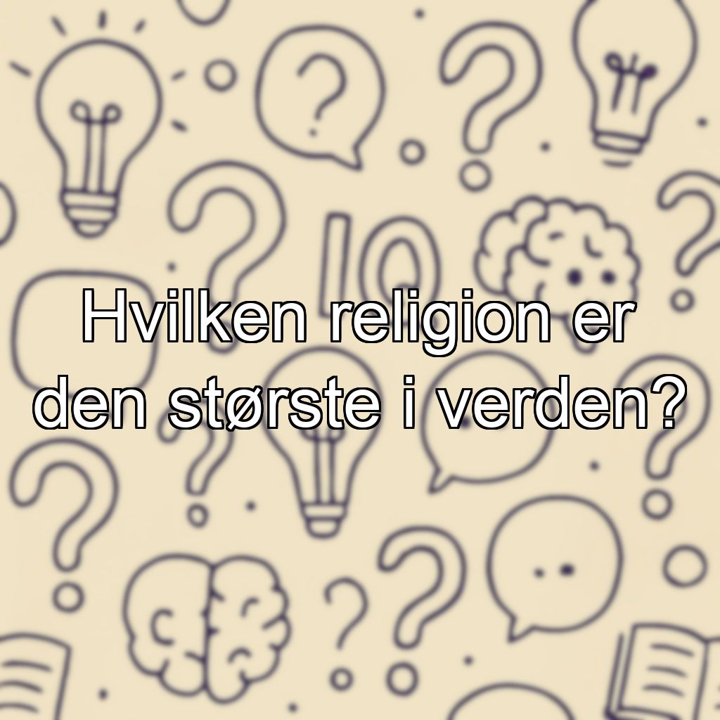 Hvilken religion er den største i verden?