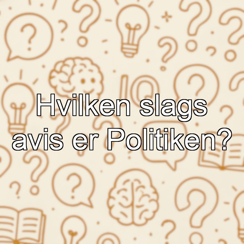 Hvilken slags avis er Politiken?