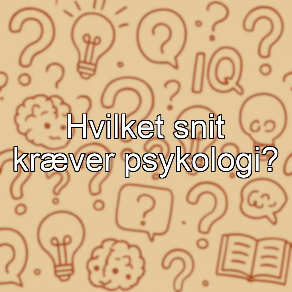 Hvilket snit kræver psykologi?