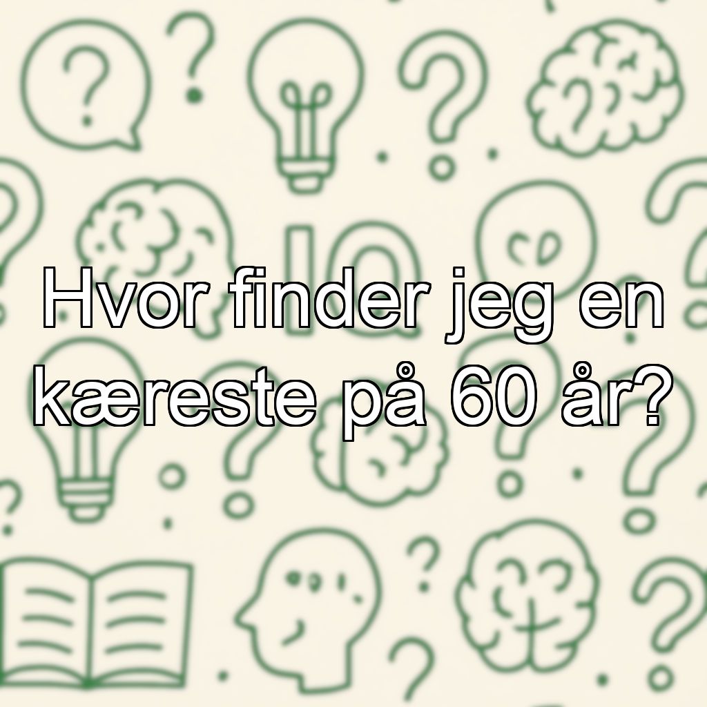 Hvor finder jeg en kæreste på 60 år?