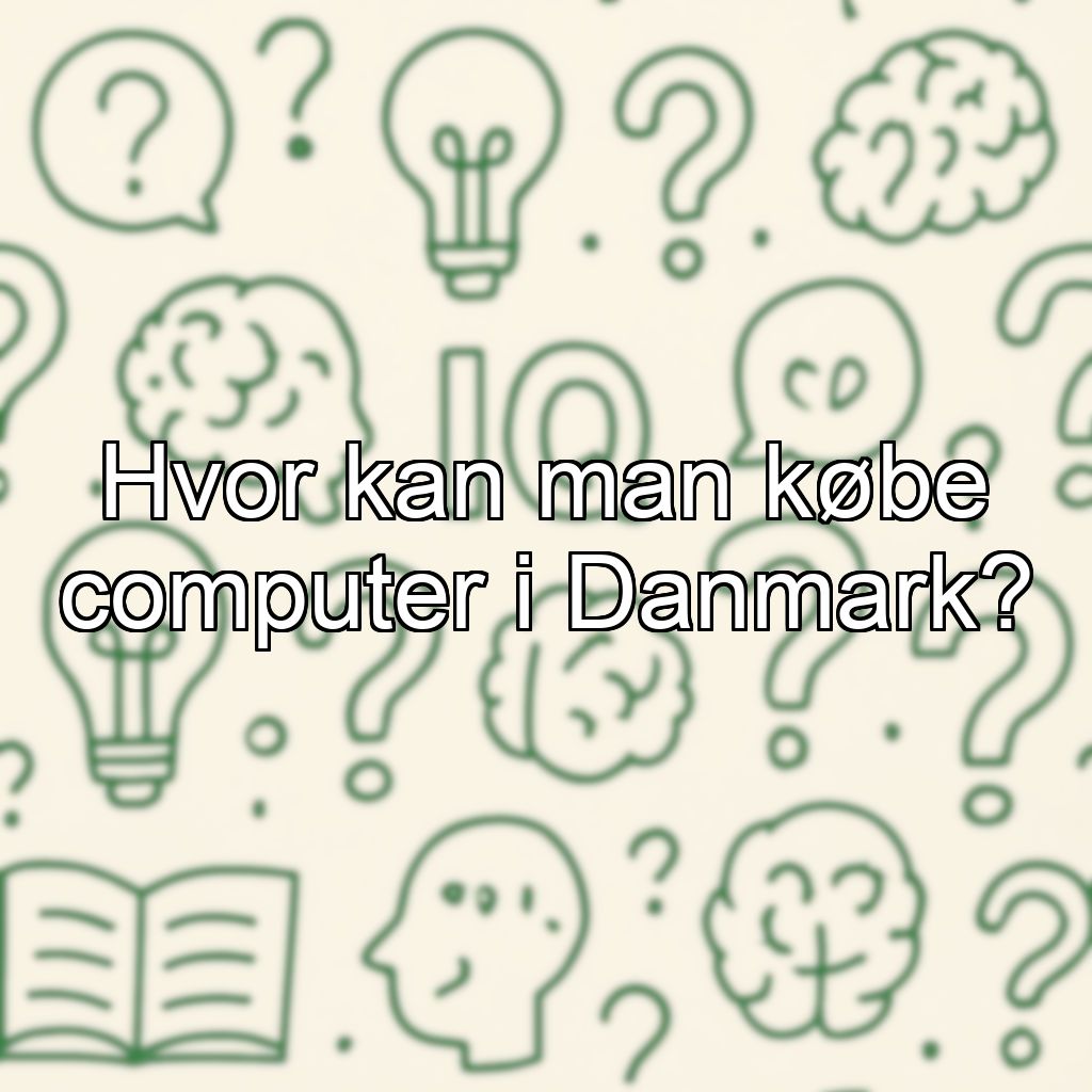 Hvor kan man købe computer i Danmark?