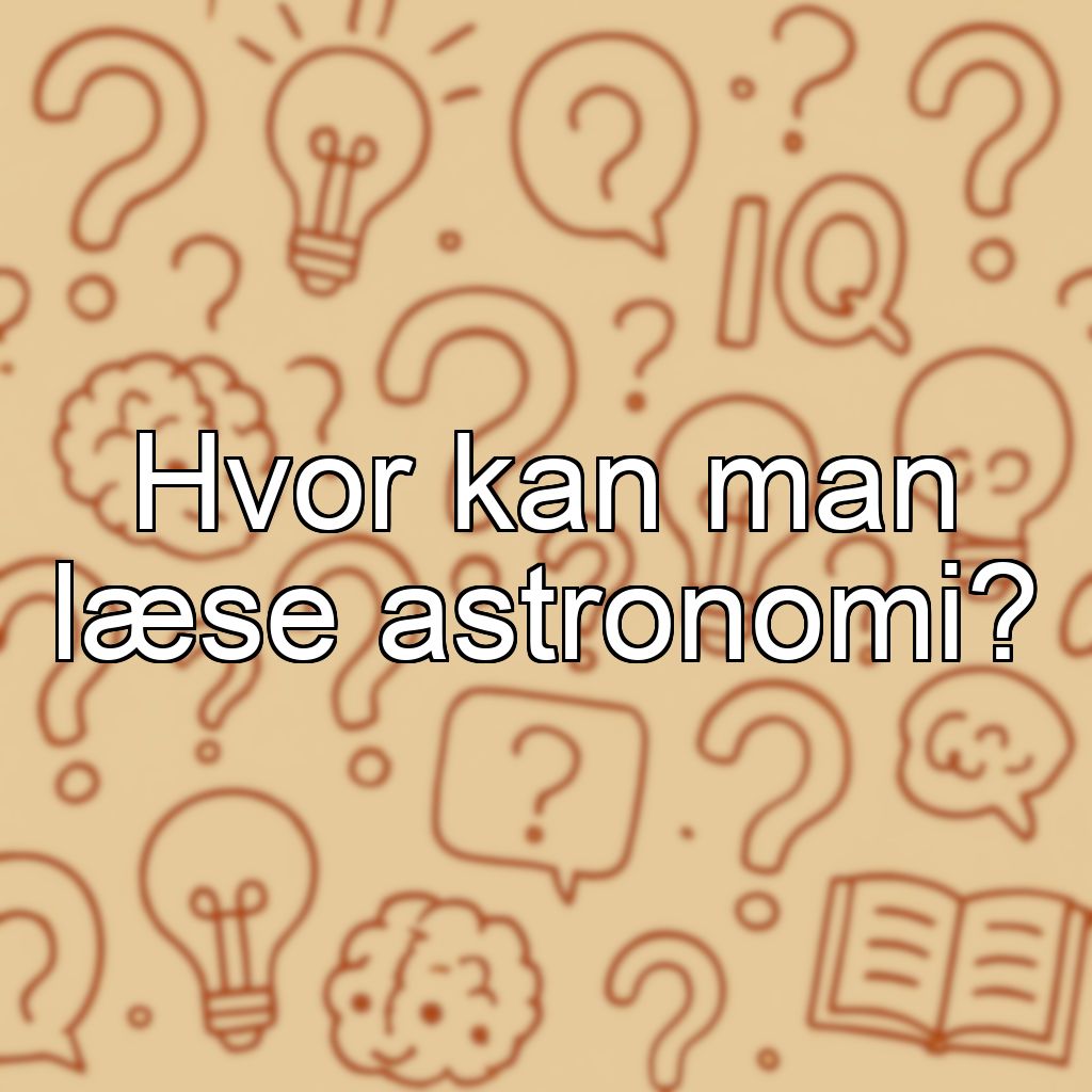 Hvor kan man læse astronomi?