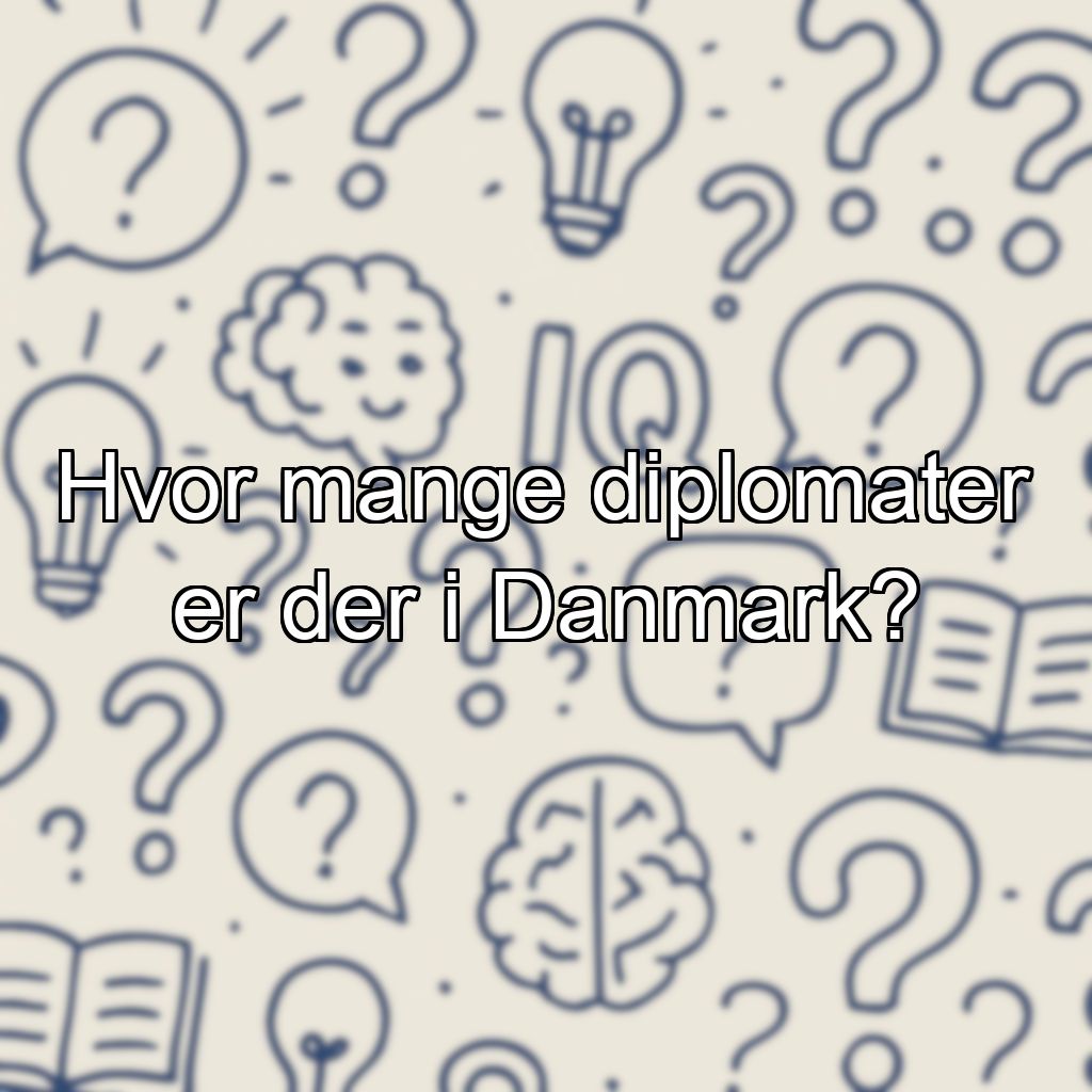 Hvor mange diplomater er der i Danmark?