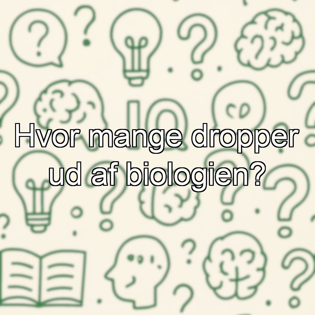 Hvor mange dropper ud af biologien?