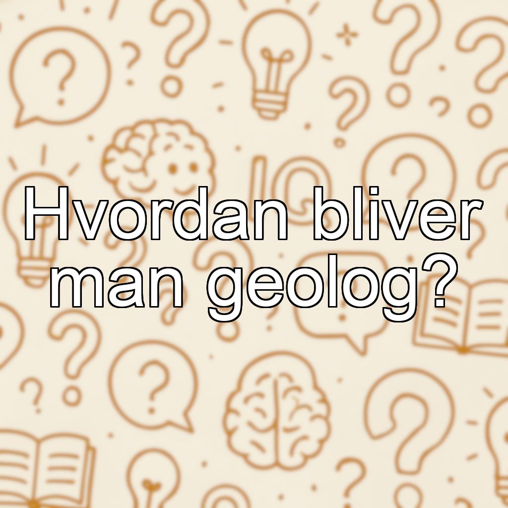 Hvordan bliver man geolog?