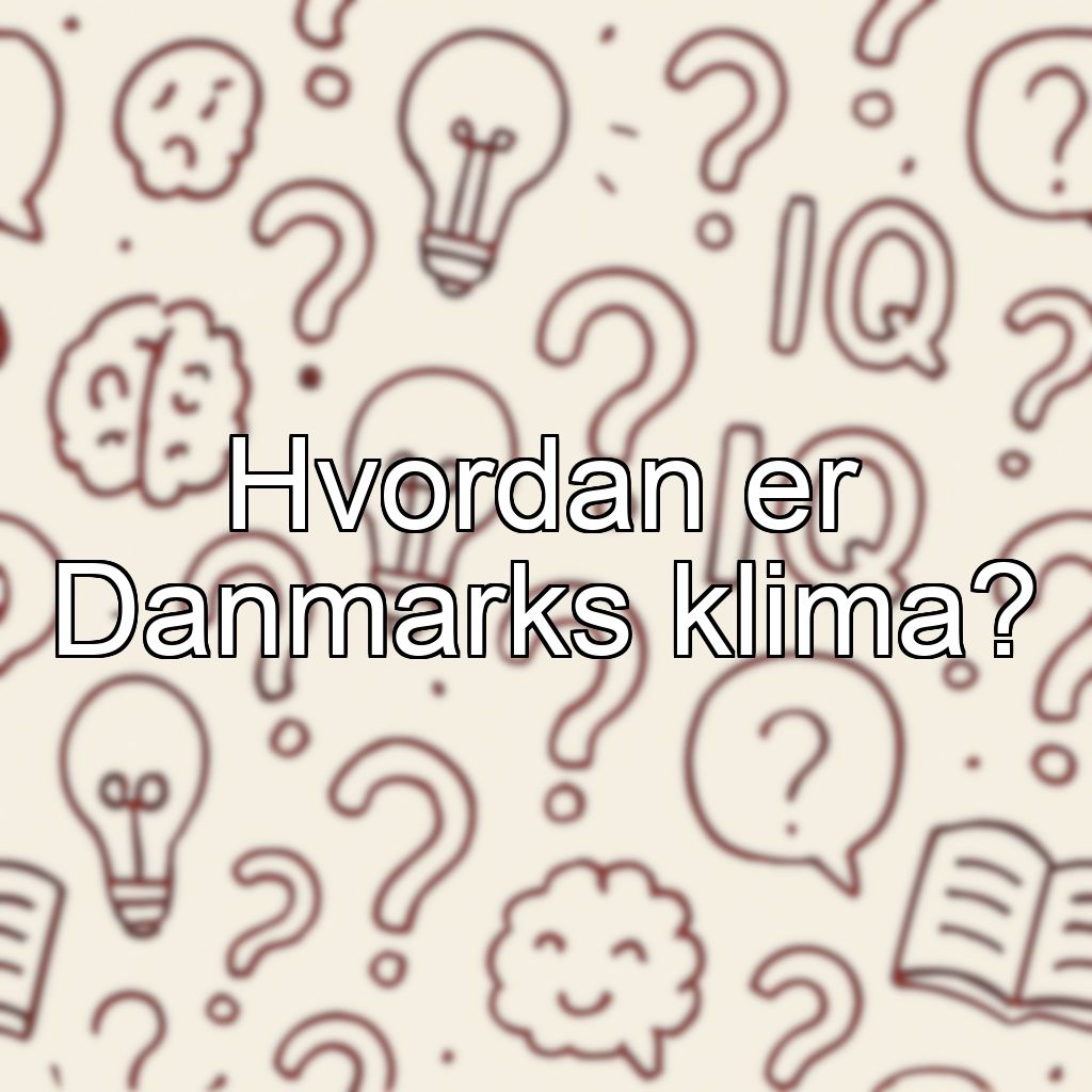 Hvordan er Danmarks klima?