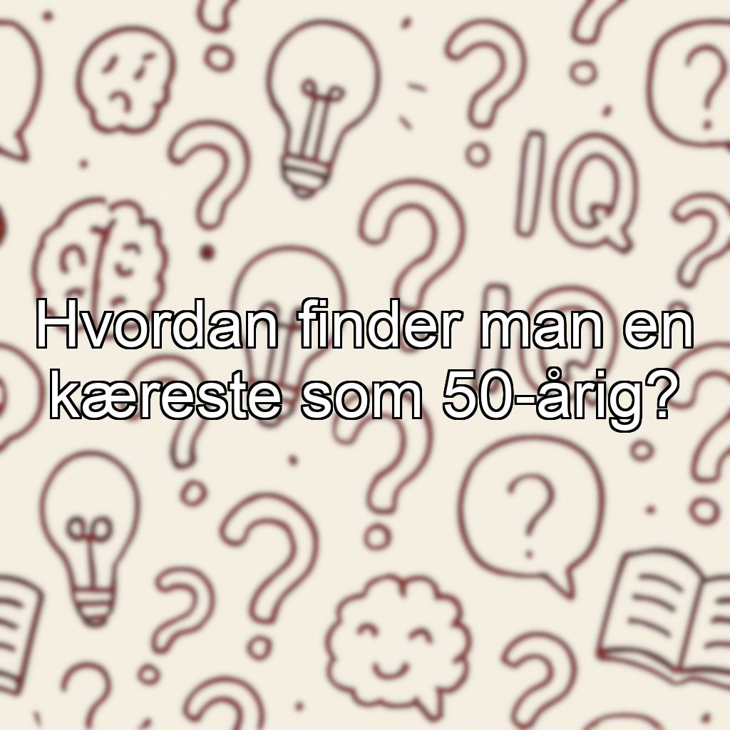 Hvordan finder man en kæreste som 50-årig?
