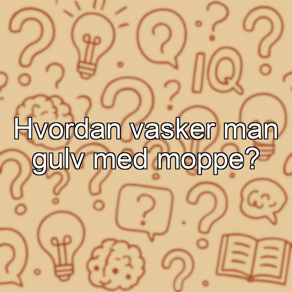 Hvordan vasker man gulv med moppe?