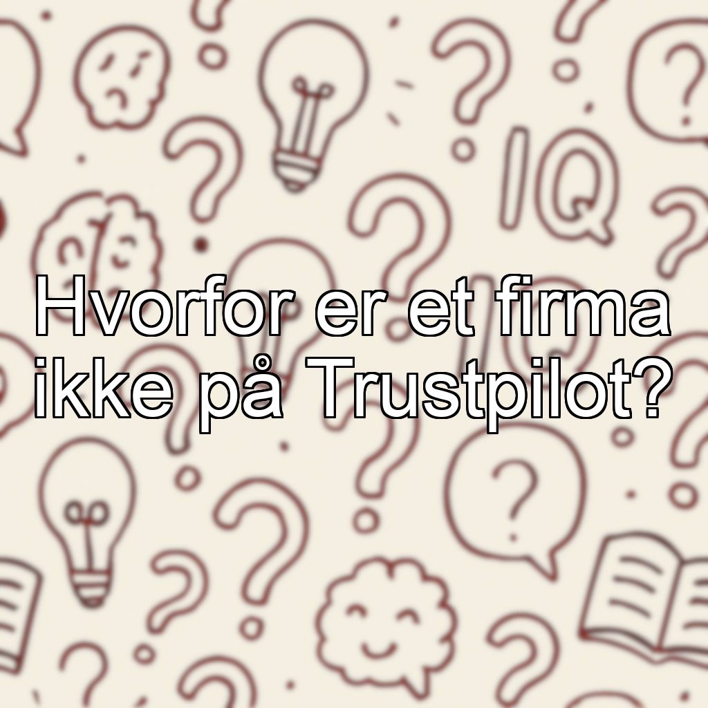 Hvorfor er et firma ikke på Trustpilot?