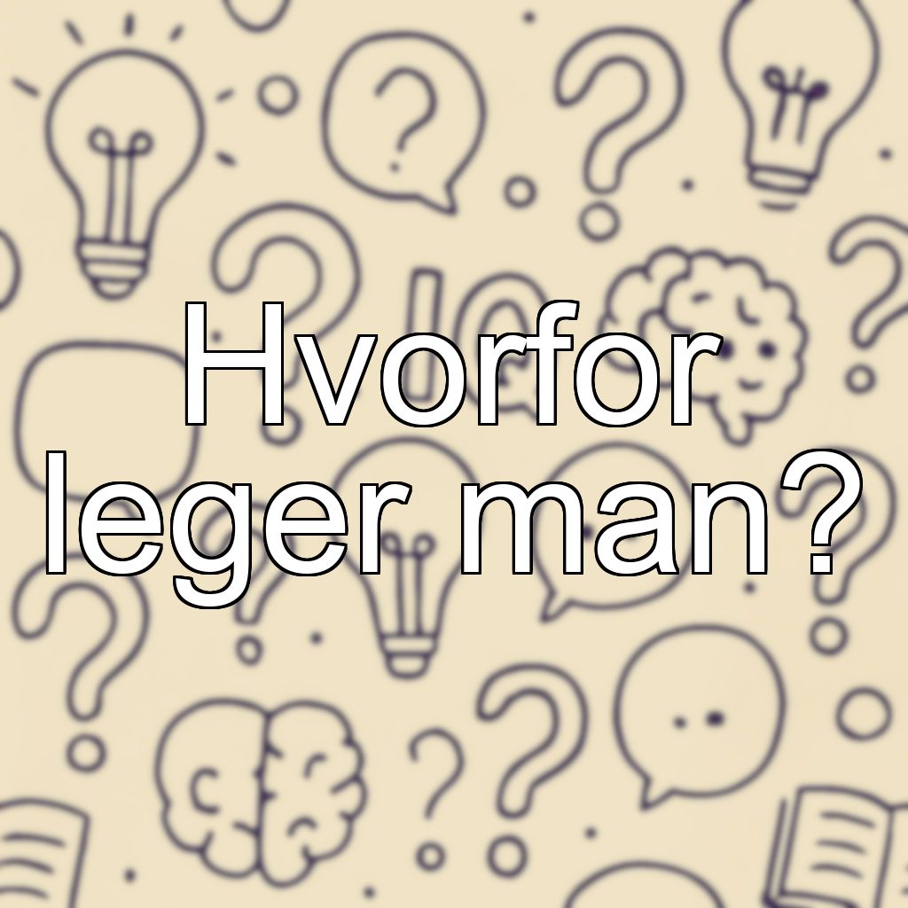 Hvorfor leger man?