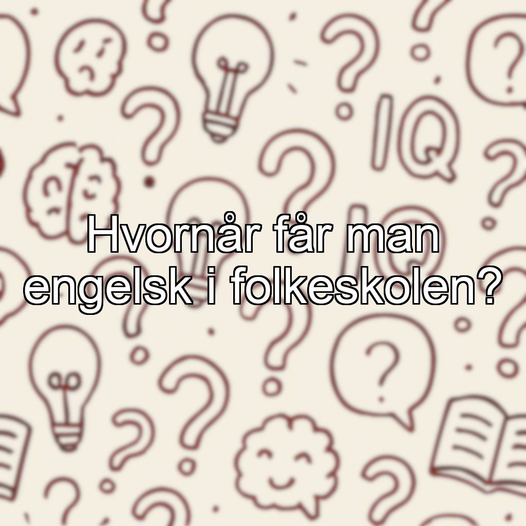 Hvornår får man engelsk i folkeskolen?
