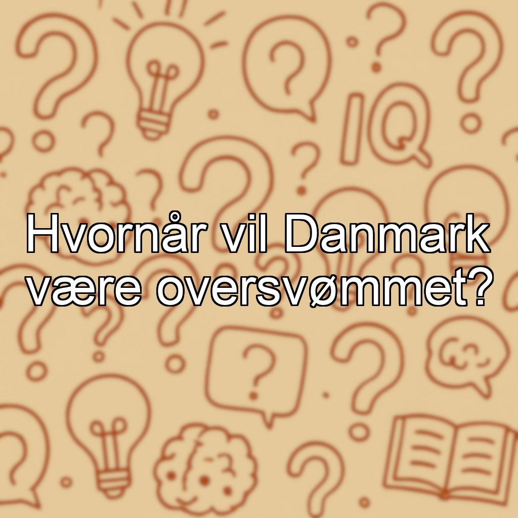 Hvornår vil Danmark være oversvømmet?
