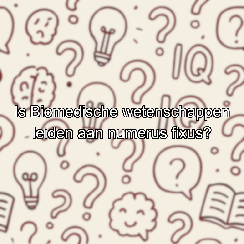 Is Biomedische wetenschappen leiden aan numerus fixus?