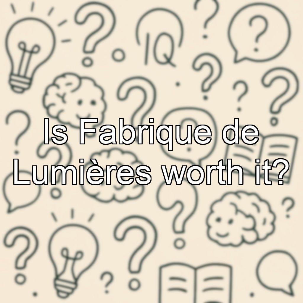 Is Fabrique de Lumières worth it?