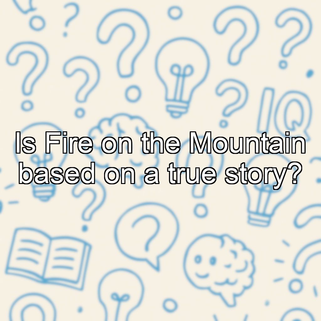 Is Fire on the Mountain based on a true story?