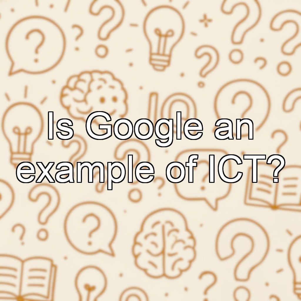 Is Google an example of ICT?