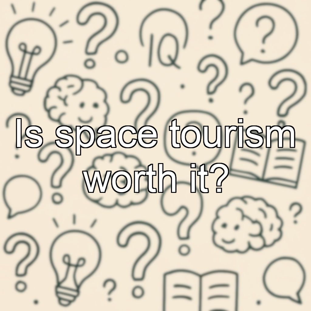 Is space tourism worth it?