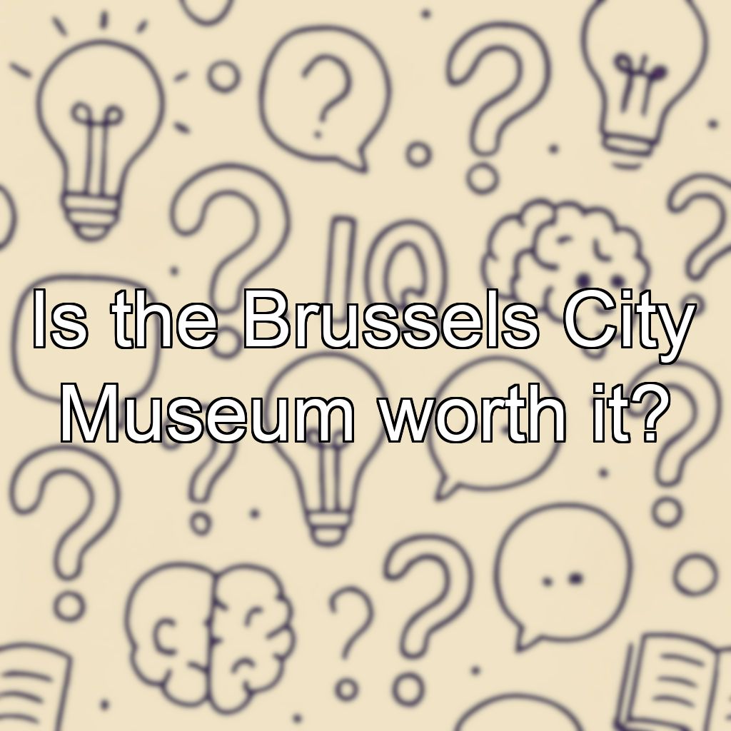 Is the Brussels City Museum worth it?