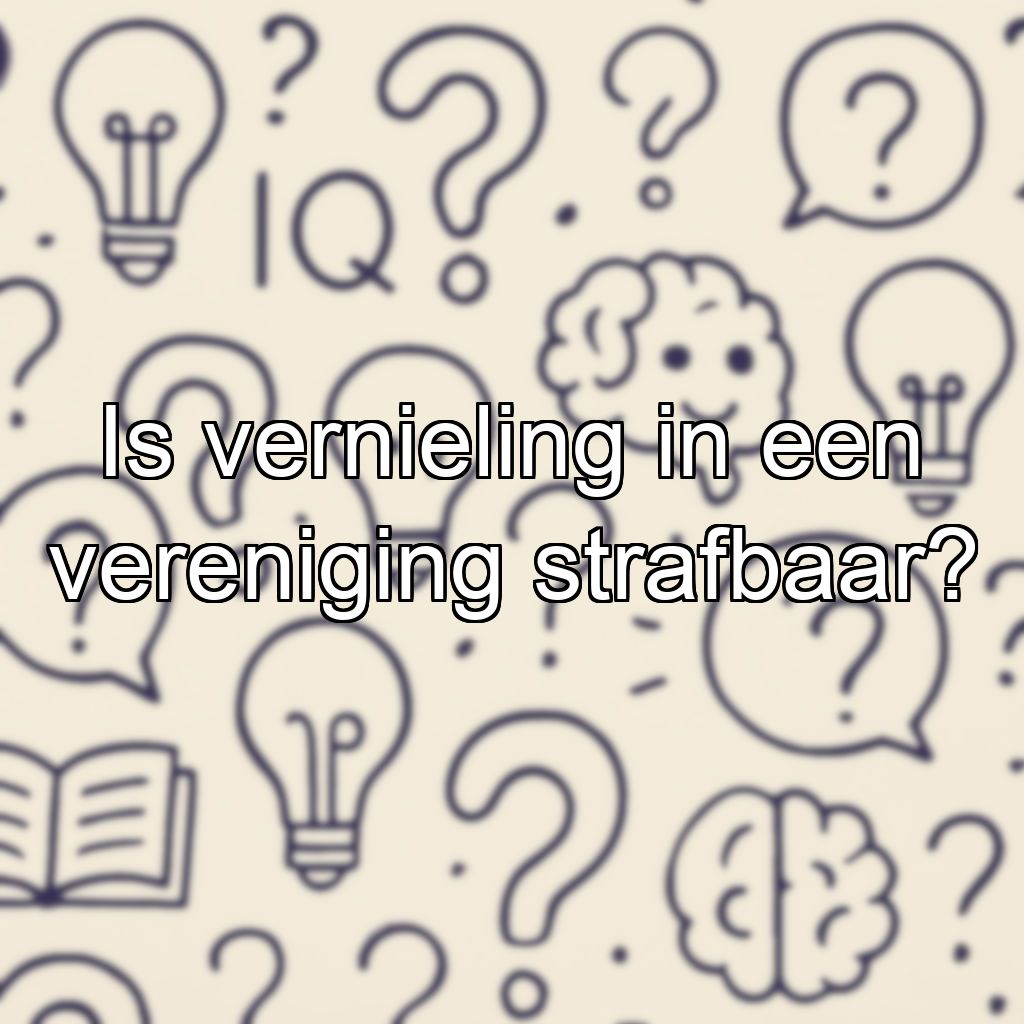 Is vernieling in een vereniging strafbaar?