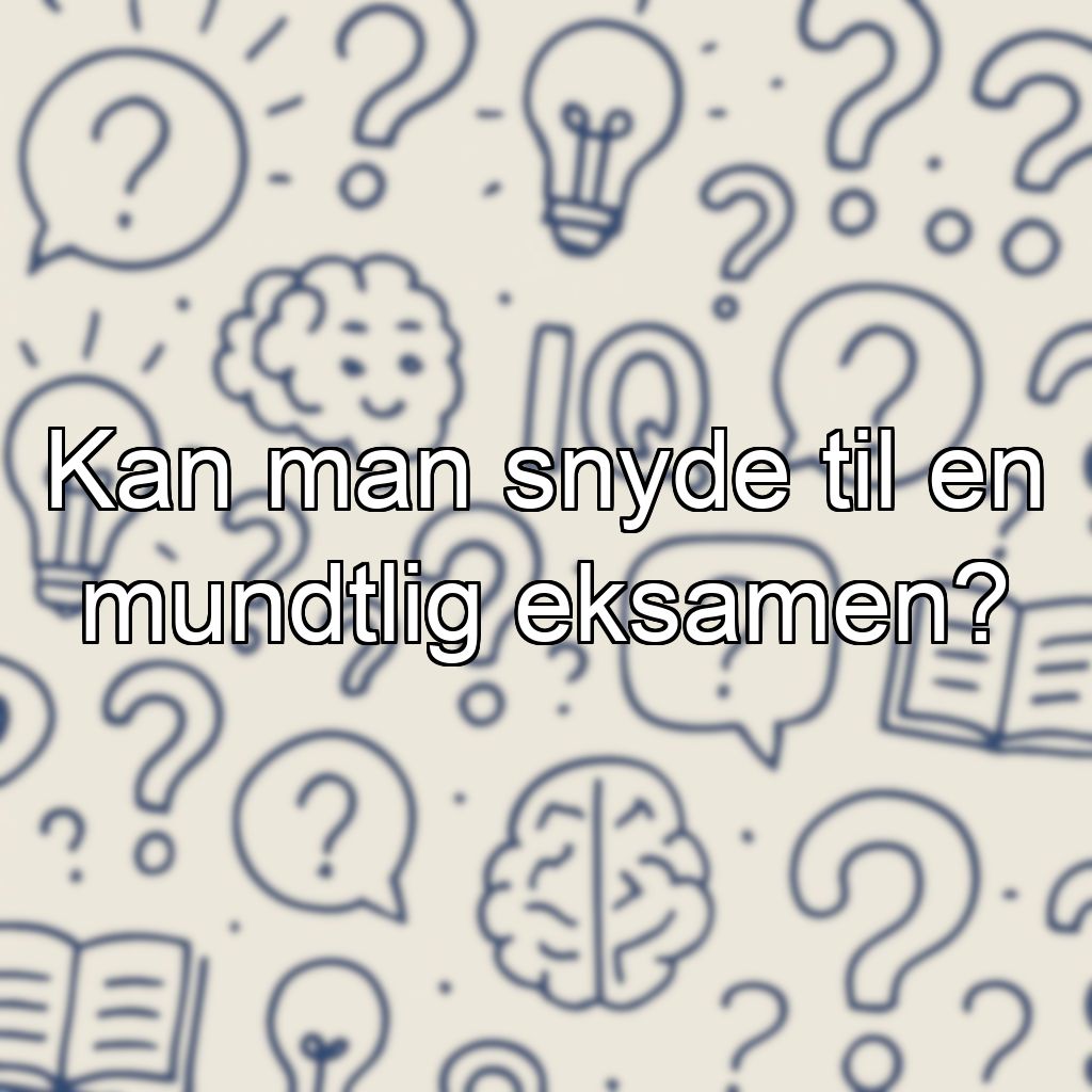 Kan man snyde til en mundtlig eksamen?