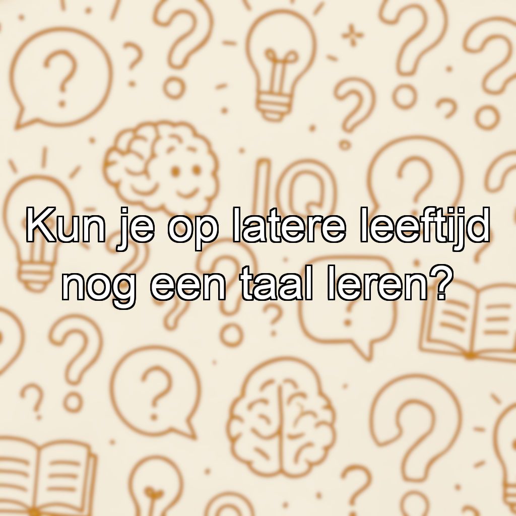 Kun je op latere leeftijd nog een taal leren?