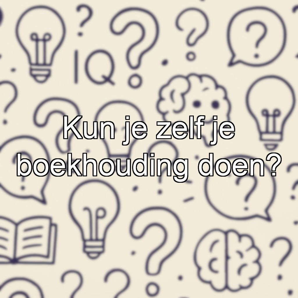 Kun je zelf je boekhouding doen?