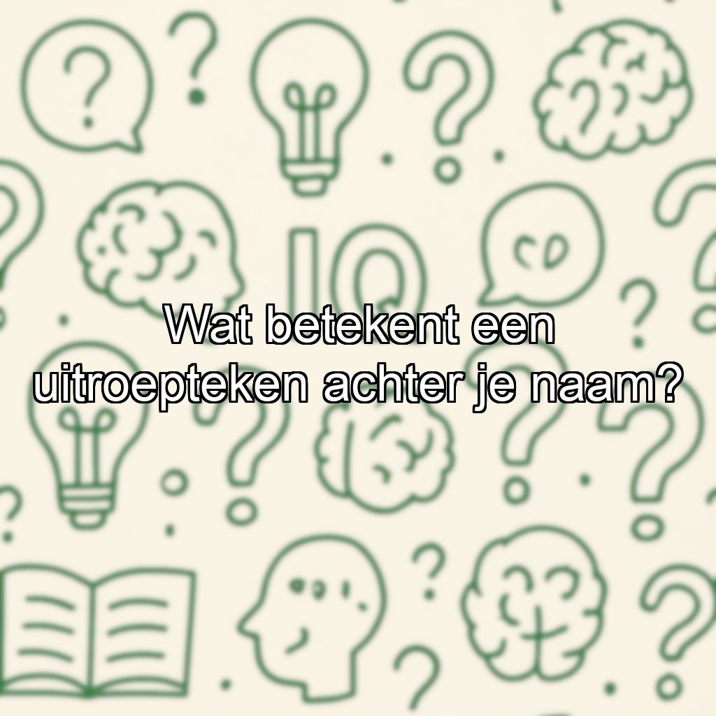 Wat betekent een uitroepteken achter je naam?
