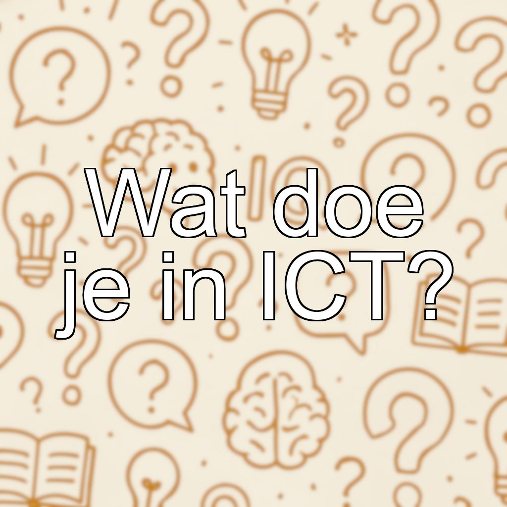 Wat doe je in ICT?