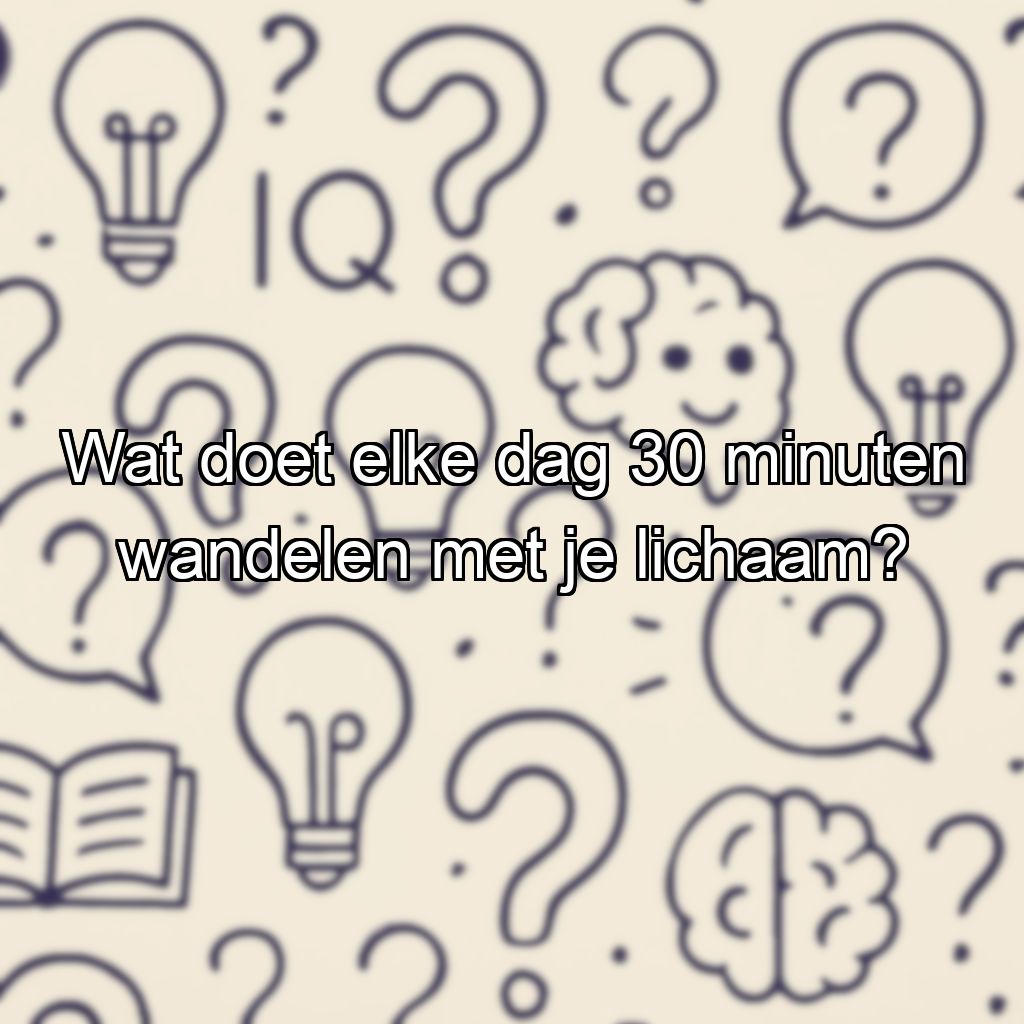 Wat doet elke dag 30 minuten wandelen met je lichaam?