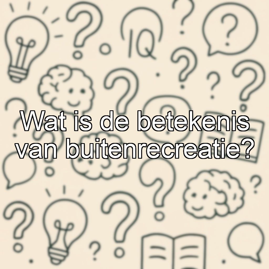 Wat is de betekenis van buitenrecreatie?